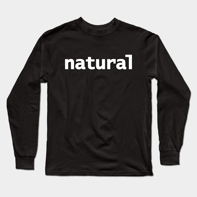Natural Minimal Typography White Text Long Sleeve T-Shirt by ellenhenryart